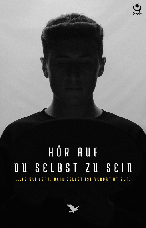 Hör auf, du selbst zu sein – es sei denn, dein Selbst ist verdammt gut